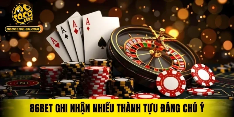 86BET ghi nhận nhiều thành tựu đáng chú ý