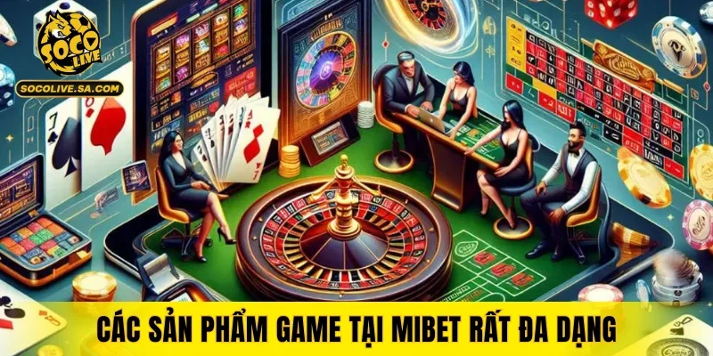 Các sản phẩm game tại MIBET rất đa dạng