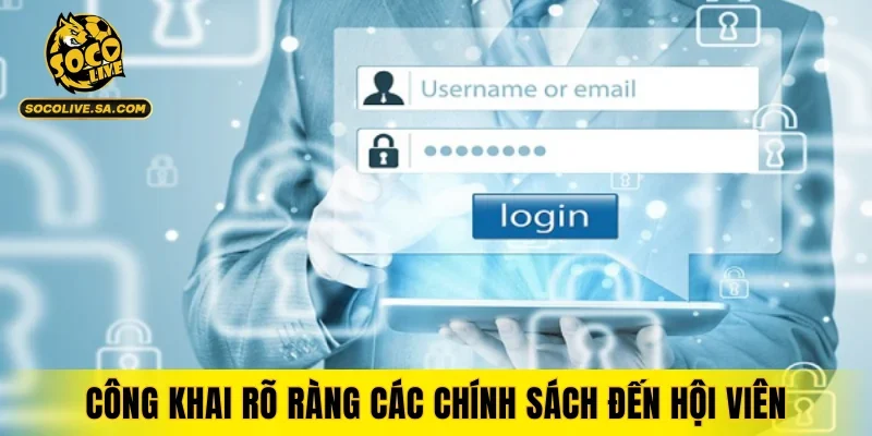 Công khai rõ ràng các chính sách đến hội viên
