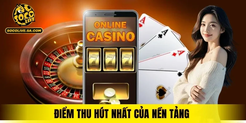 Điểm thu hút nhất của nền tảng