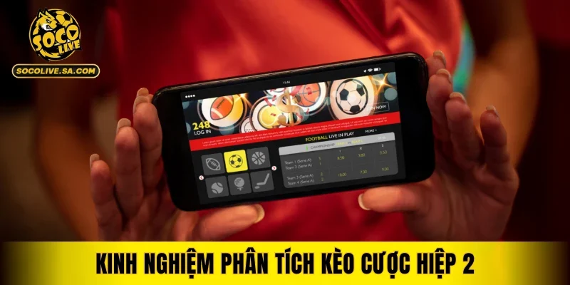 Kinh nghiệm phân tích kèo cược hiệp 2