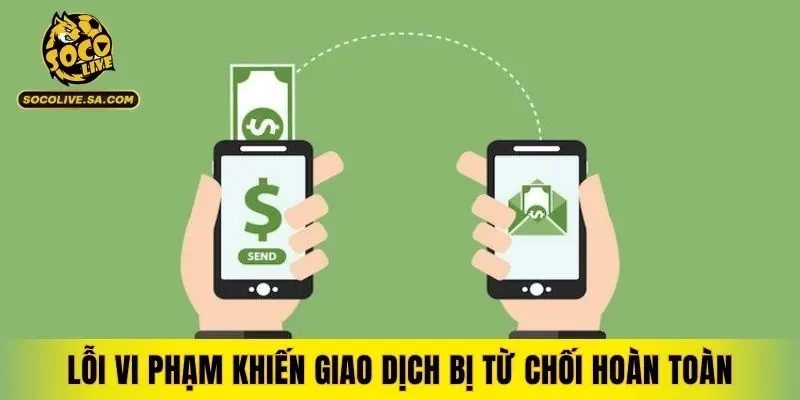 Lỗi vi phạm khiến giao dịch bị từ chối hoàn toàn