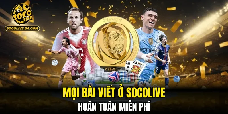 Mọi bài viết ở SOCOLIVE hoàn toàn miễn phí