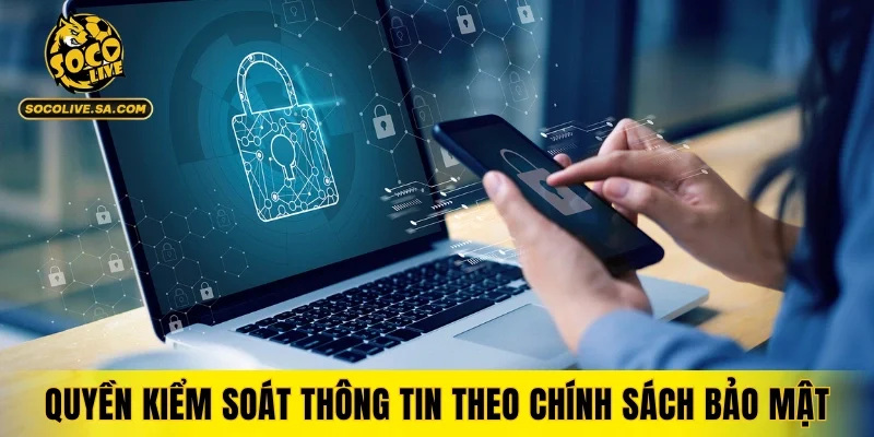 Quyền kiểm soát thông tin theo chính sách bảo mật