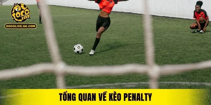 Tổng quan về kèo Penalty